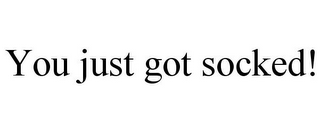 YOU JUST GOT SOCKED!