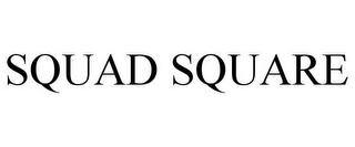 SQUAD SQUARE