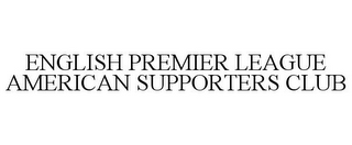 ENGLISH PREMIER LEAGUE AMERICAN SUPPORTERS CLUB