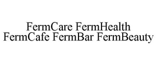 FERMCARE FERMHEALTH FERMCAFE FERMBAR FERMBEAUTY