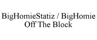 BIGHOMIESTATIZ / BIGHOMIE OFF THE BLOCK