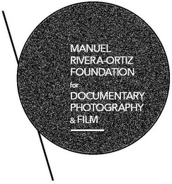 MANUEL RIVERA-ORTIZ FOUNDATION FOR DOCUMENTARY PHOTOGRAPHY & FILM