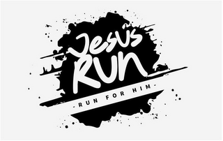 JESUS RUN RUN FOR HIM