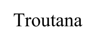 TROUTANA