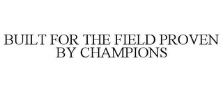 BUILT FOR THE FIELD PROVEN BY CHAMPIONS