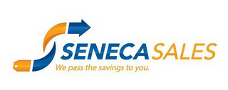 SENECASALES WE PASS THE SAVINGS TO YOU.