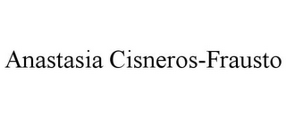 ANASTASIA CISNEROS-FRAUSTO