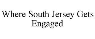 WHERE SOUTH JERSEY GETS ENGAGED