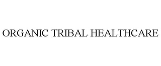 ORGANIC TRIBAL HEALTHCARE