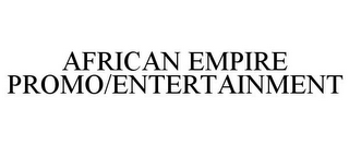 AFRICAN EMPIRE PROMO/ENTERTAINMENT