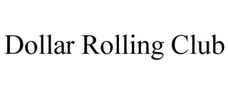 DOLLAR ROLLING CLUB