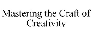 MASTERING THE CRAFT OF CREATIVITY