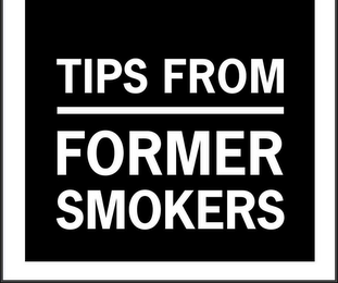 TIPS FROM FORMER SMOKERS