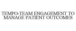 TEMPO-TEAM ENGAGEMENT TO MANAGE PATIENTOUTCOMES