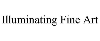 ILLUMINATING FINE ART