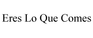 ERES LO QUE COMES