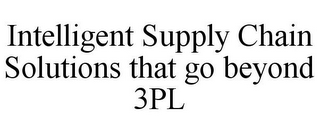 INTELLIGENT SUPPLY CHAIN SOLUTIONS THATGO BEYOND 3PL