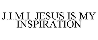 J.I.M.I. JESUS IS MY INSPIRATION