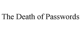 THE DEATH OF PASSWORDS