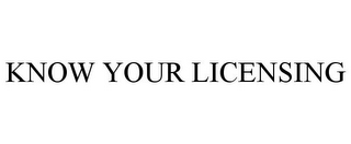 KNOW YOUR LICENSING