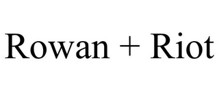 ROWAN + RIOT