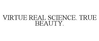 VIRTUE REAL SCIENCE. TRUE BEAUTY.