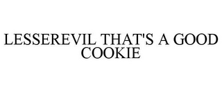 LESSEREVIL THAT'S A GOOD COOKIE