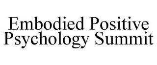 EMBODIED POSITIVE PSYCHOLOGY SUMMIT