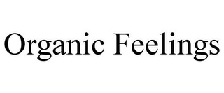 ORGANIC FEELINGS