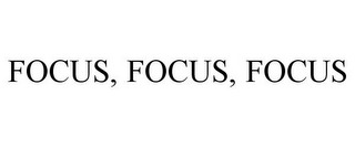 FOCUS, FOCUS, FOCUS