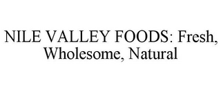 NILE VALLEY FOODS: FRESH, WHOLESOME, NATURAL