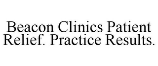 BEACON CLINICS PATIENT RELIEF. PRACTICE RESULTS.