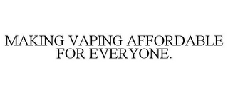 MAKING VAPING AFFORDABLE FOR EVERYONE.