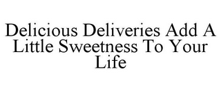 DELICIOUS DELIVERIES ADD A LITTLE SWEETNESS TO YOUR LIFE