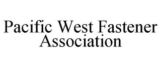 PACIFIC WEST FASTENER ASSOCIATION