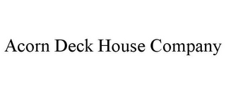 ACORN DECK HOUSE COMPANY