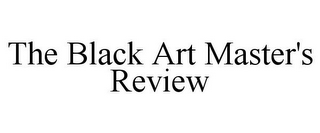 THE BLACK ART MASTER'S REVIEW