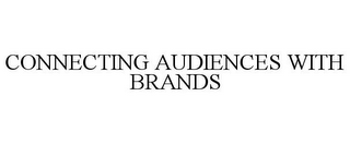 CONNECTING AUDIENCES WITH BRANDS