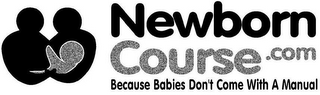 NEWBORN COURSE.COM BECAUSE BABIES DON'TCOME WITH A MANUAL