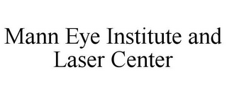 MANN EYE INSTITUTE AND LASER CENTER