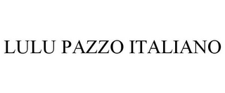 LULU PAZZO ITALIANO