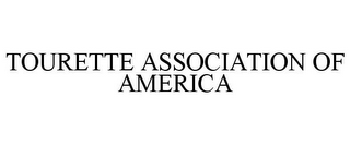 TOURETTE ASSOCIATION OF AMERICA