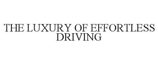 THE LUXURY OF EFFORTLESS DRIVING