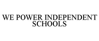 WE POWER INDEPENDENT SCHOOLS