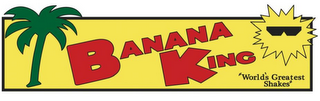 BANANA KING "WORLD'S GREATEST SHAKES"