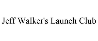 JEFF WALKER'S LAUNCH CLUB