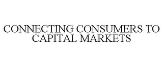 CONNECTING CONSUMERS TO CAPITAL MARKETS