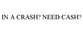 IN A CRASH? NEED CASH?