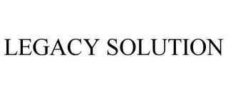 LEGACY SOLUTION