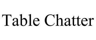 TABLE CHATTER